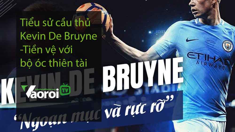 Tiểu sử cầu thủ Kevin De Bruyne-Tiền vệ với bộ óc thiên tài