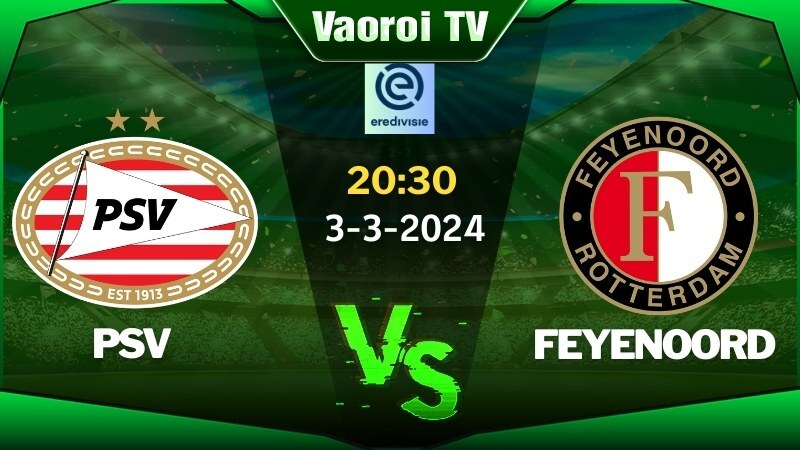 Nhận định bóng đá PSV vs Feyenoord 20h30 ngày 03/03/2024